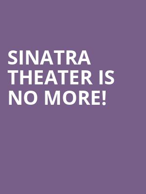 Sinatra Theater is no more